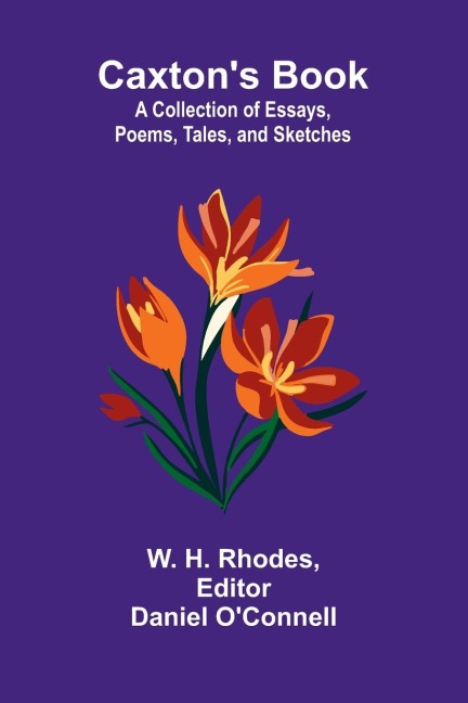 Caxtons Book: A Collection of Essays, Poems, Tales, and Sketches.