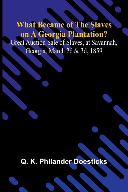 What Became Of The Slaves On A Georgia Plantation? Great Auction Sale Of Slaves, At Savannah, Georgia, March 2D & 3D, 1859
