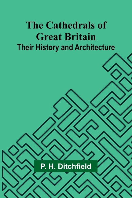 The Cathedrals of Great Britain: Their History and Architecture