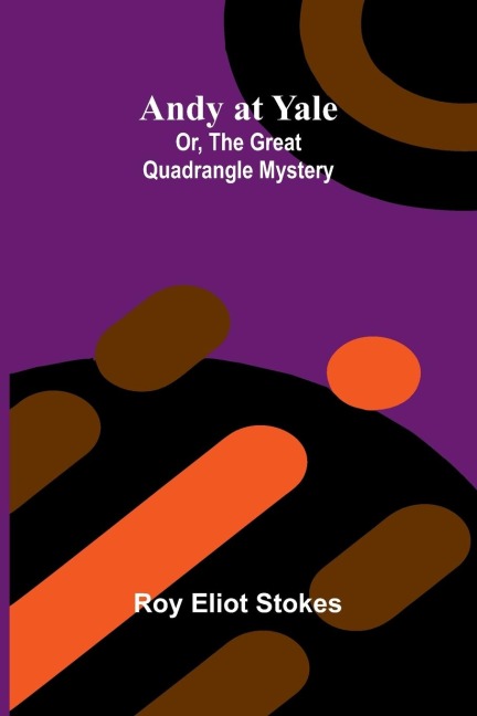 Andy at Yale; Or, The Great Quadrangle Mystery