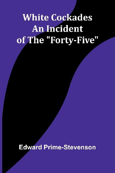 White Cockades: An Incident of the Forty-Five