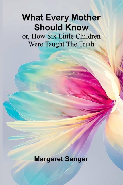 What Every Mother Should Know; Or, How Six Little Children Were Taught The Truth