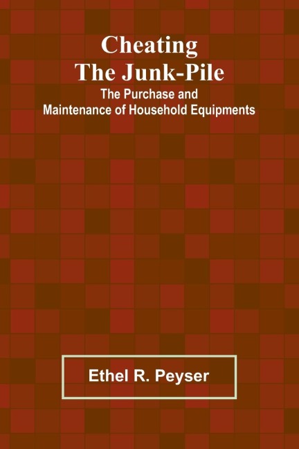 Cheating the Junk-Pile: The Purchase and Maintenance of Household Equipments