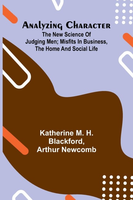 Analyzing Character; The New Science of Judging Men; Misfits in Business, the Home and Social Life
