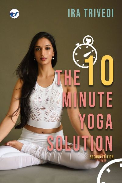 The 10-Minute Yoga Solution: From busy to balanced in just 10 minutes