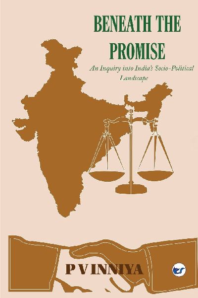 Beneath The Promise: An Enquiry Into Indias Social Political Landscape