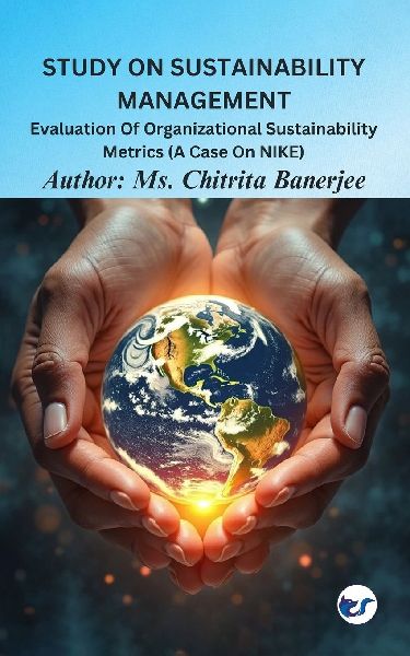 Study On Sustainability Management: Evaluation Of Organizational Sustainability Metrics (A Case On Nike)