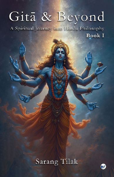 Gita & Beyond - Book 1: A Spiritual Journey into Hindu Philosophy
