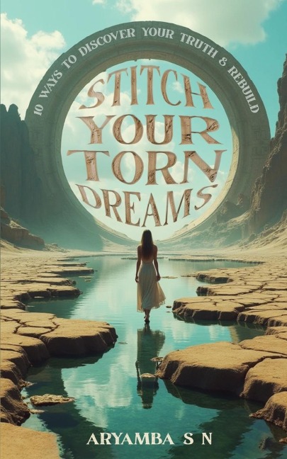 Stitch Your Torn Dreams: 10 ways to discover your truth & rebuild