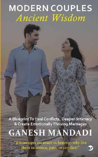 Modern Couples, Ancient Wisdom: A Blueprint to Heal Conflicts, Deepen Intimacy & Create Emotionally Thriving Marriages