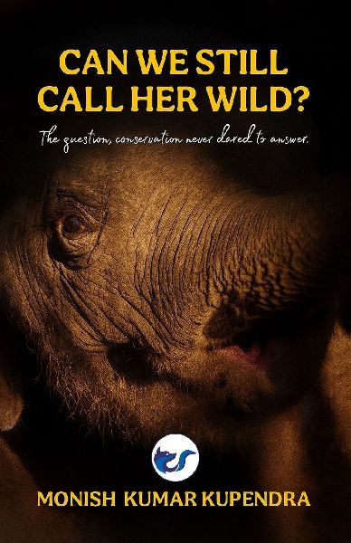 Can we still call her wild?: The question, conservation never dared to ask