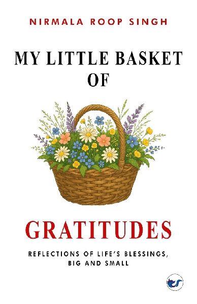 My Little Basket of Gratitudes: Reflections of Lifes Blessings, Big and Small