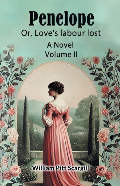 Penelope Or, Loves labour lost A Novel Volume II