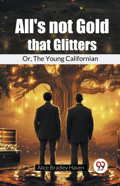 AllS Not Gold That Glitters Or, The Young Californian