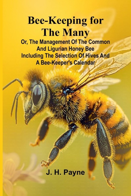 Bee-keeping for the Many; or, The management of the common and Ligurian honey bee Including the selection of hives and a bee-keepers calendar