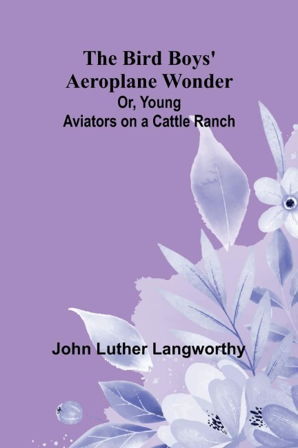 The Bird Boys Aeroplane Wonder; Or, Young Aviators on a Cattle Ranch