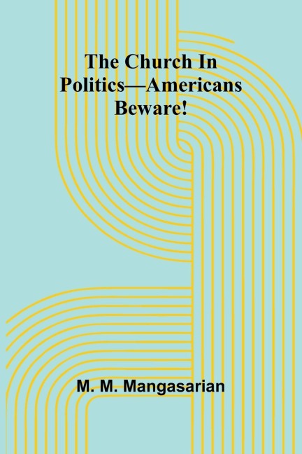 The Church In Politics-Americans Beware!