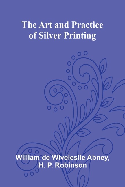 The Art And Practice Of Silver Printing