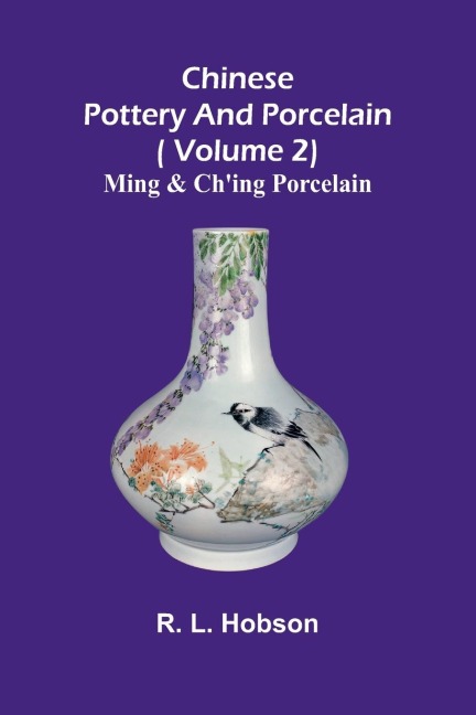 Chinese pottery and porcelain;( Volume 2) Ming and Ching Porcelain