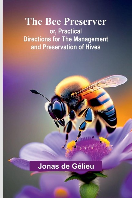 The Bee Preserver; or, Practical Directions for the Management and Preservation of Hives