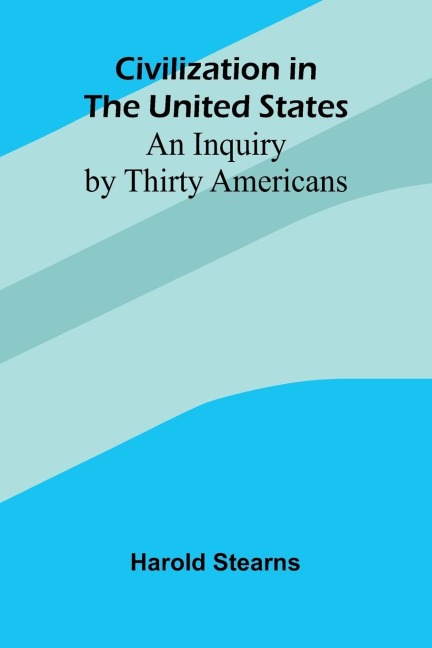 Civilization In The United States: An Inquiry By Thirty Americans