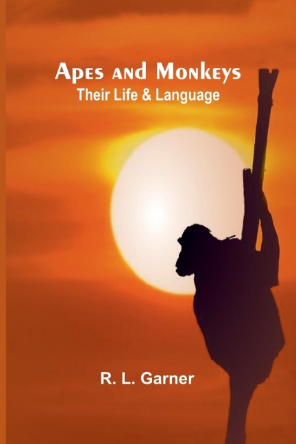 Apes and Monkeys: Their Life and Language