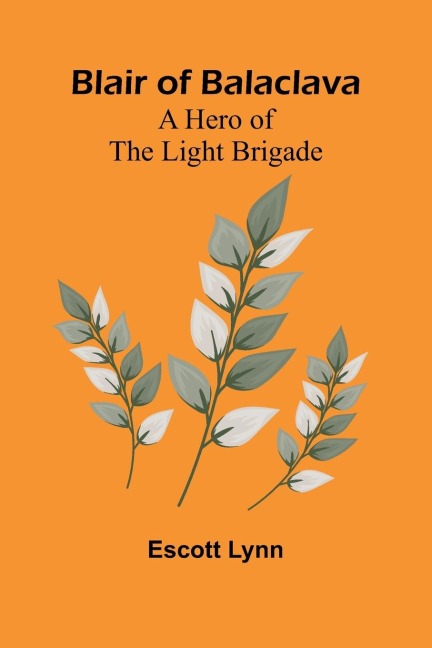 Blair Of Balaclava: A Hero Of The Light Brigade