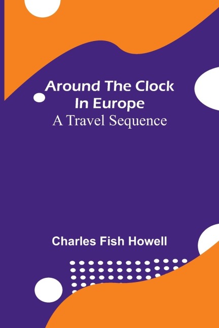 Around The Clock In Europe: A Travel Sequence