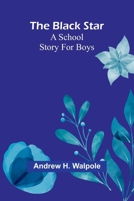 The Black Star: A School Story For Boys