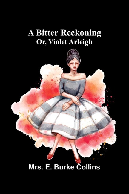 A bitter reckoning; or, Violet Arleigh