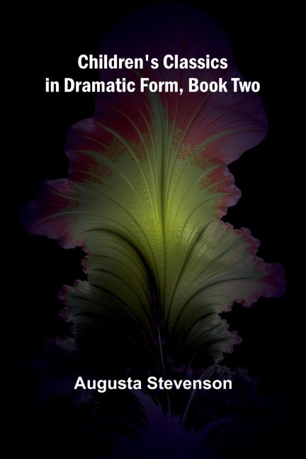 Childrens Classics in Dramatic Form, Book Two