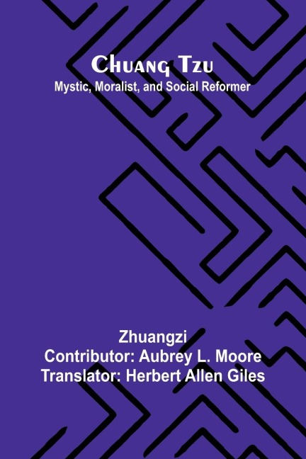 Chuang Tzu: Mystic, Moralist, and Social Reformer