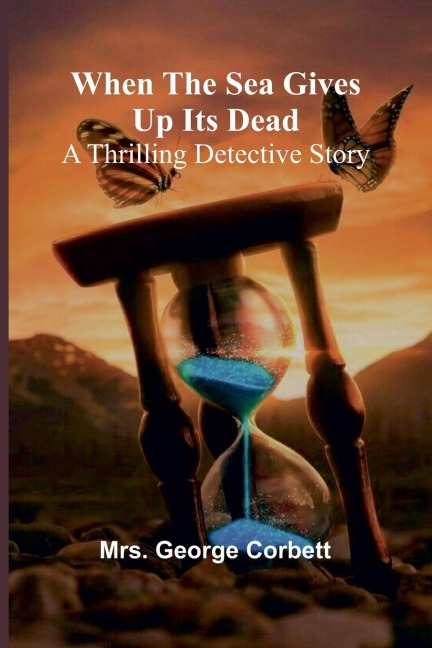 When The Sea Gives Up Its Dead: A Thrilling Detective Story