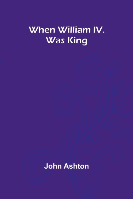 When William Iv. Was King
