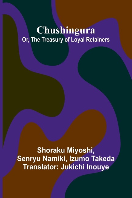 Chushingura; Or, The Treasury Of Loyal Retainers