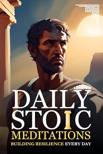 Daily Stoic Meditations Building Resilience Every Day