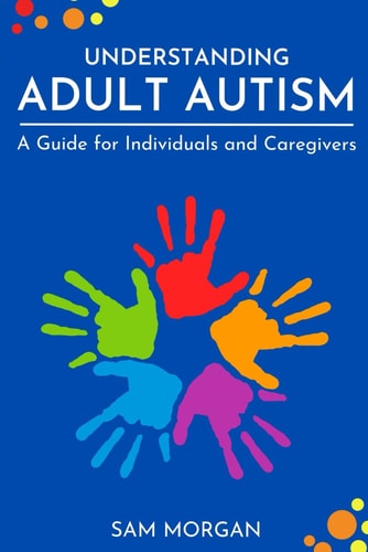 Understanding Adult Autism A Guide for Individuals and Caregivers