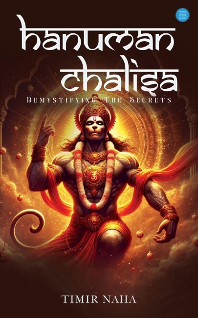 Hanuman Chalisa: Demystifying The Secrets- Unlocking the Power of Devotion and Spiritual Awakening