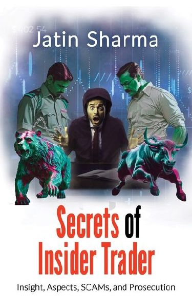 Secrets of Insider Trader: Insight, Aspects, SCAMs, and Prosecution