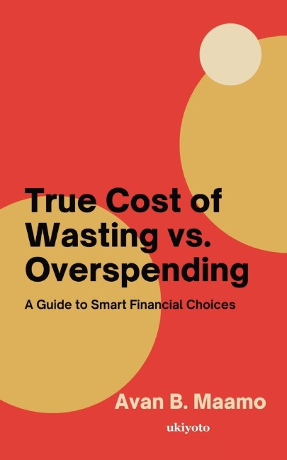 True Cost of Wasting vs. Overspending