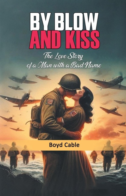 By Blow And Kiss The Love Story Of A Man With A Bad Name