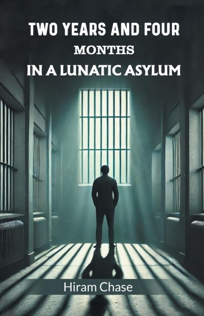 Two Years And Four Months In A Lunatic Asylum
