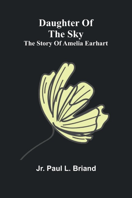Daughter Of The Sky: The Story Of Amelia Earhart