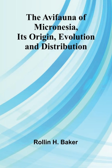 The Avifauna Of Micronesia, Its Origin, Evolution, And Distribution
