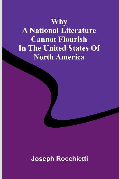 Why a National Literature Cannot Flourish in the United States of North America