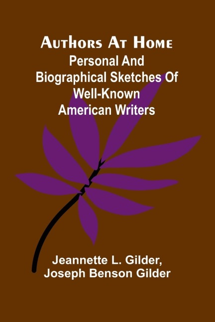 Authors At Home: Personal And Biographical Sketches Of Well-Known American Writers