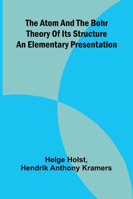 The Atom And The Bohr Theory Of Its Structure: An Elementary Presentation