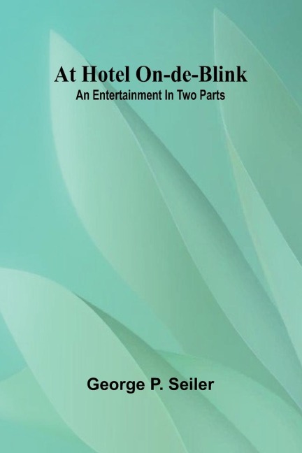 At Hotel On-De-Blink: An Entertainment In Two Parts