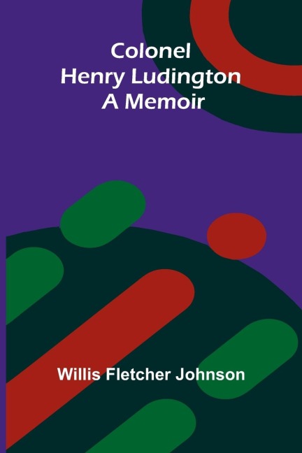 Colonel Henry Ludington: A Memoir