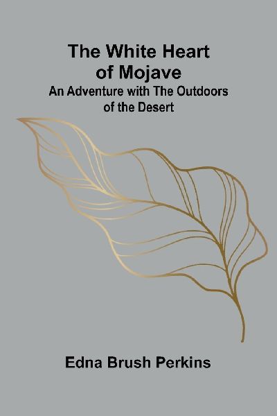 The White Heart of Mojave: An Adventure with the Outdoors of the Desert
